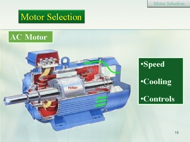 Motor Selection AC Motor • Speed • Cooling • Controls 18 