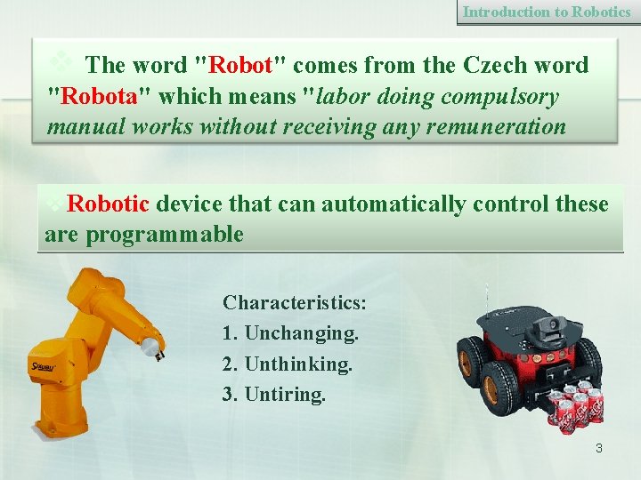 Introduction to Robotics v The word "Robot" comes from the Czech word "Robota" which