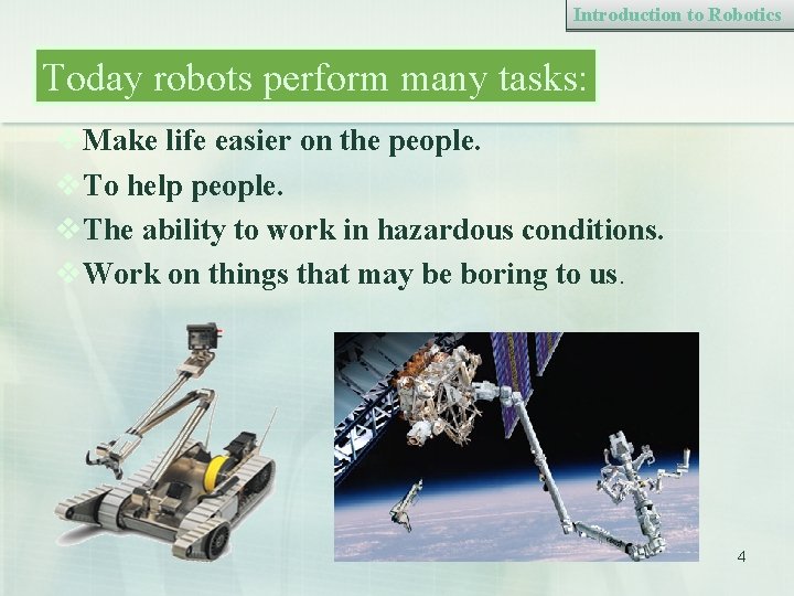 Introduction to Robotics Today robots perform many tasks: v. Make life easier on the