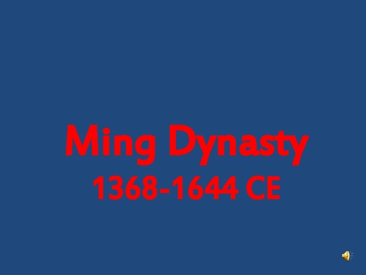 Ming Dynasty 1368 -1644 CE 