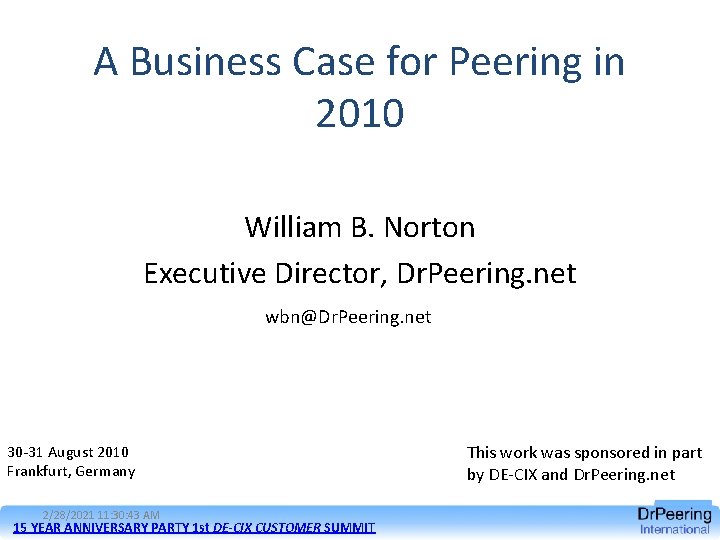 A Business Case for Peering in 2010 William B. Norton Executive Director, Dr. Peering.