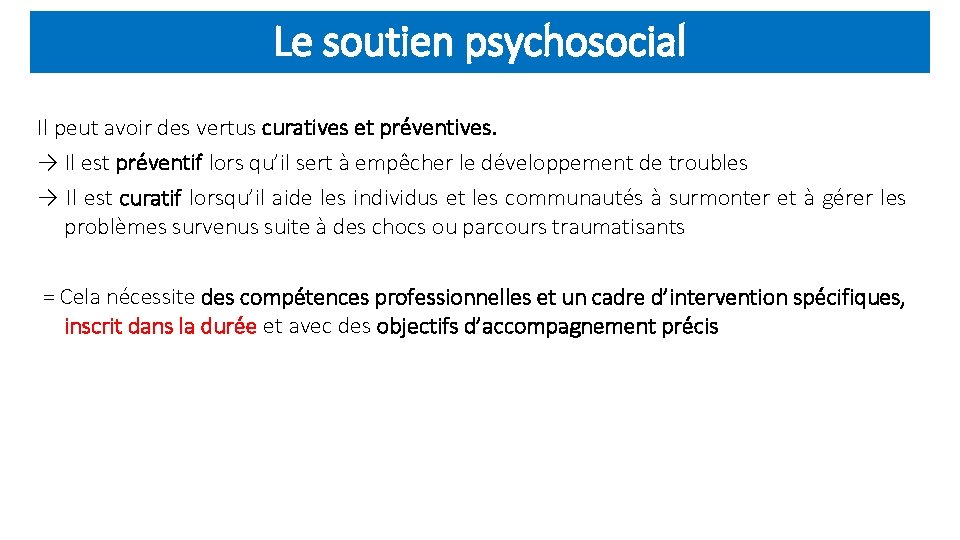 Le soutien psychosocial Il peut avoir des vertus curatives et préventives. → Il est