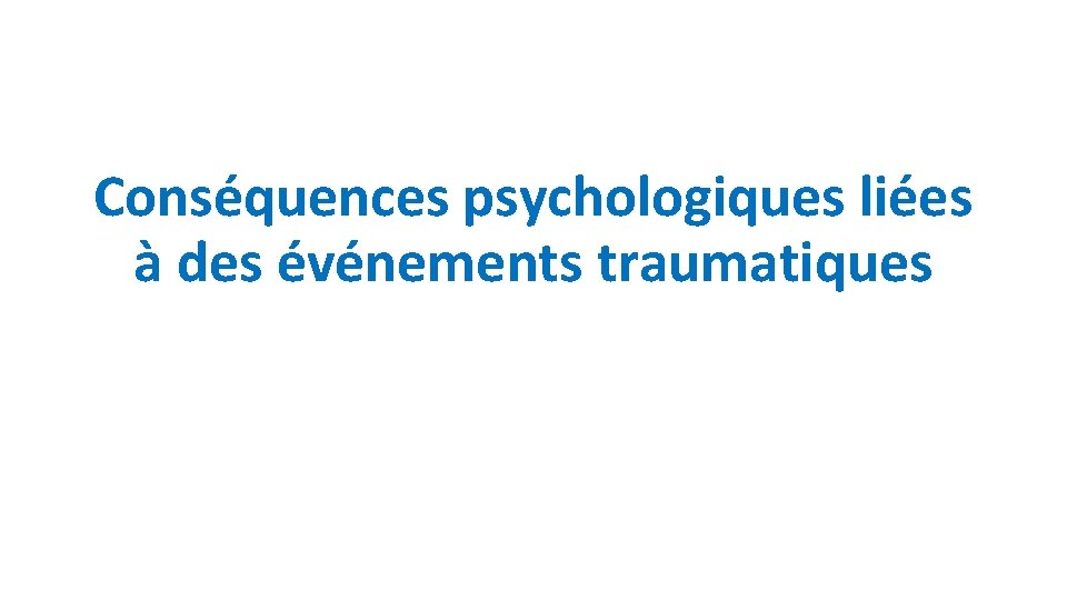 Conséquences psychologiques liées à des événements traumatiques 
