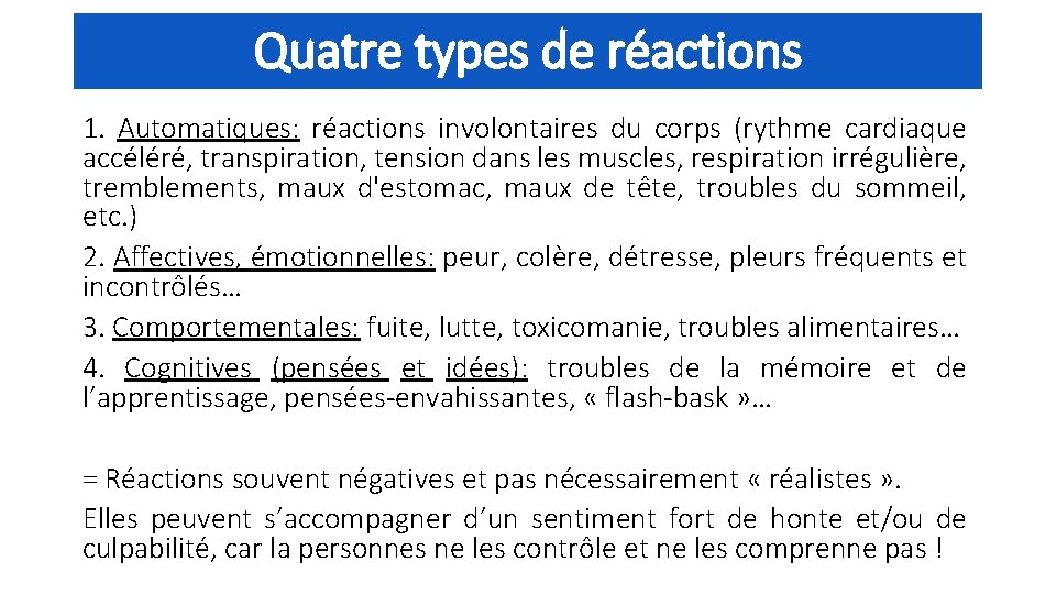 Quatre types de réactions 1. Automatiques: réactions involontaires du corps (rythme cardiaque accéléré, transpiration,