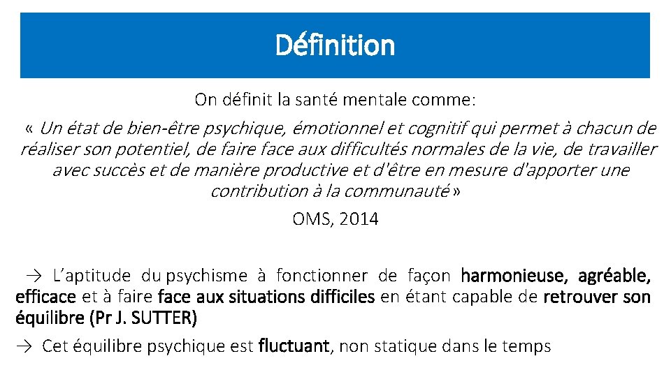 Définition On définit la santé mentale comme: « Un état de bien-être psychique, émotionnel