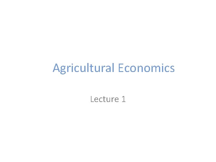 Agricultural Economics Lecture 1 