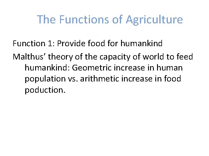 The Functions of Agriculture Function 1: Provide food for humankind Malthus’ theory of the