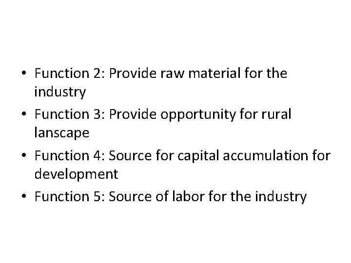  • Function 2: Provide raw material for the industry • Function 3: Provide