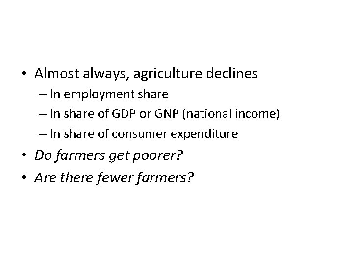  • Almost always, agriculture declines – In employment share – In share of
