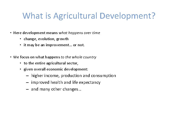 What is Agricultural Development? • Here development means what happens over time • change,