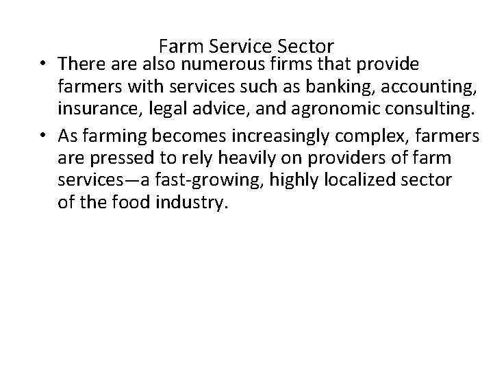 Farm Service Sector • There also numerous firms that provide farmers with services such