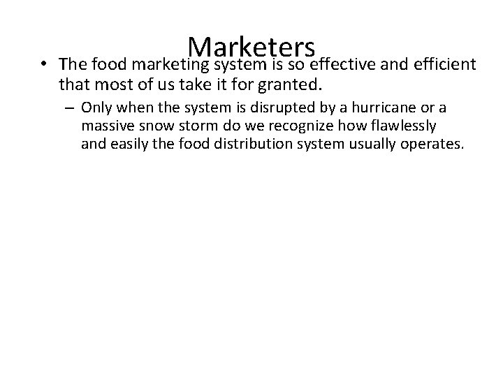  • Marketers The food marketing system is so effective and efficient that most