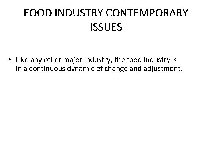 FOOD INDUSTRY CONTEMPORARY ISSUES • Like any other major industry, the food industry is