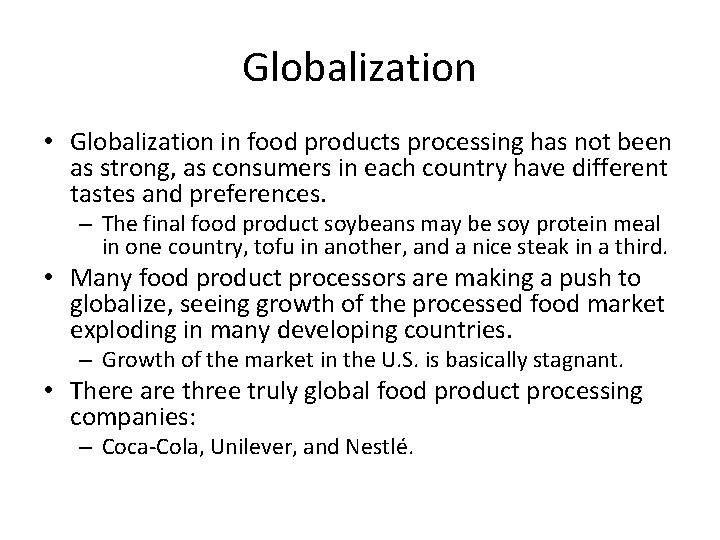 Globalization • Globalization in food products processing has not been as strong, as consumers