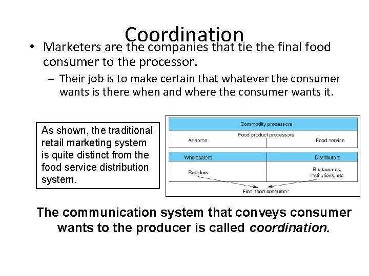  • Coordination Marketers are the companies that tie the final food consumer to