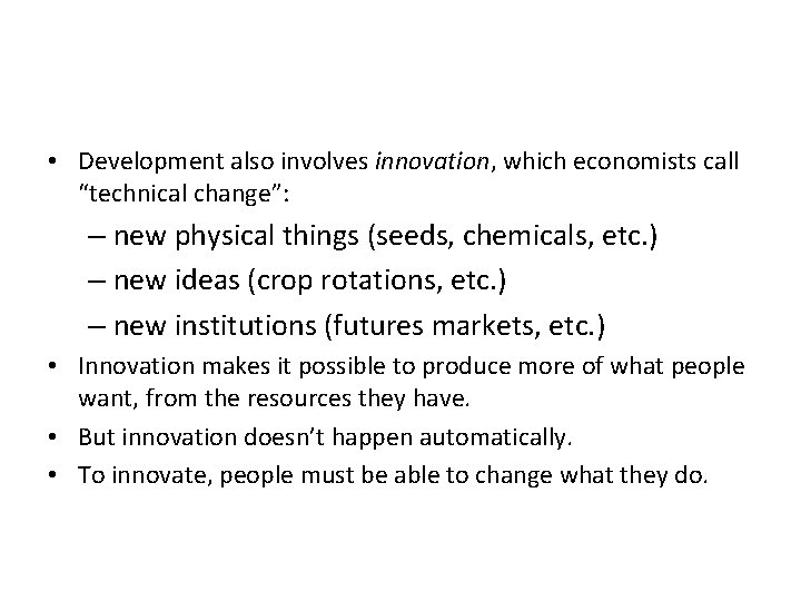  • Development also involves innovation, which economists call “technical change”: – new physical