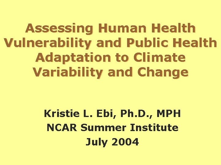 Assessing Human Health Vulnerability and Public Health Adaptation to Climate Variability and Change Kristie