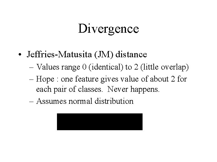 Divergence • Jeffries-Matusita (JM) distance – Values range 0 (identical) to 2 (little overlap)