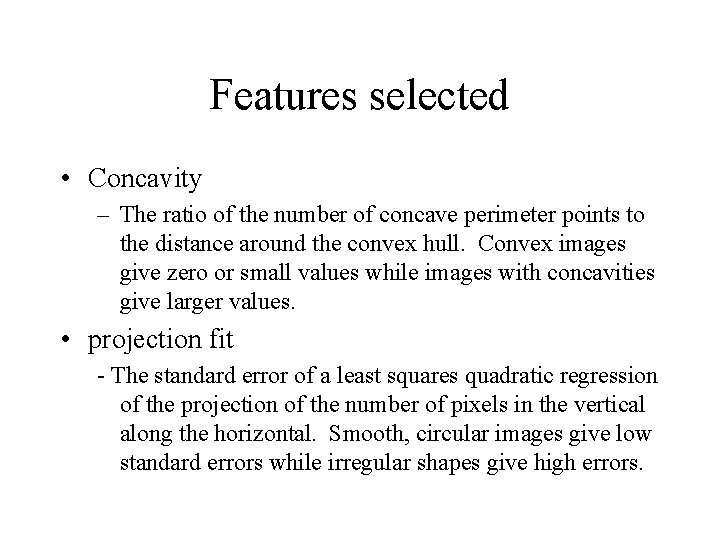 Features selected • Concavity – The ratio of the number of concave perimeter points