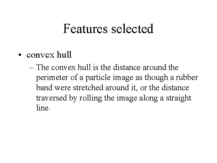 Features selected • convex hull – The convex hull is the distance around the