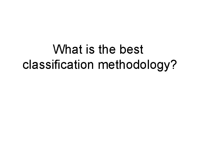 What is the best classification methodology? 