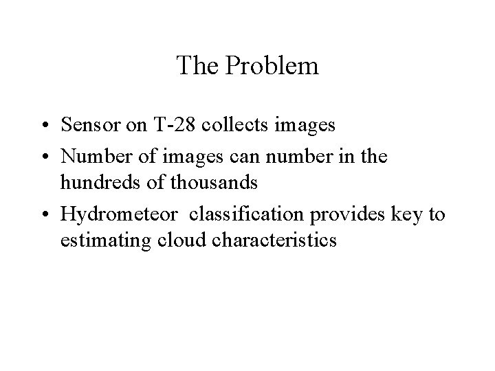 The Problem • Sensor on T-28 collects images • Number of images can number The Problem • Sensor on T-28 collects images • Number of images can number