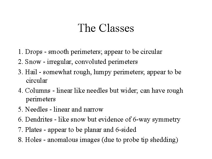 The Classes 1. Drops - smooth perimeters; appear to be circular 2. Snow - The Classes 1. Drops - smooth perimeters; appear to be circular 2. Snow -