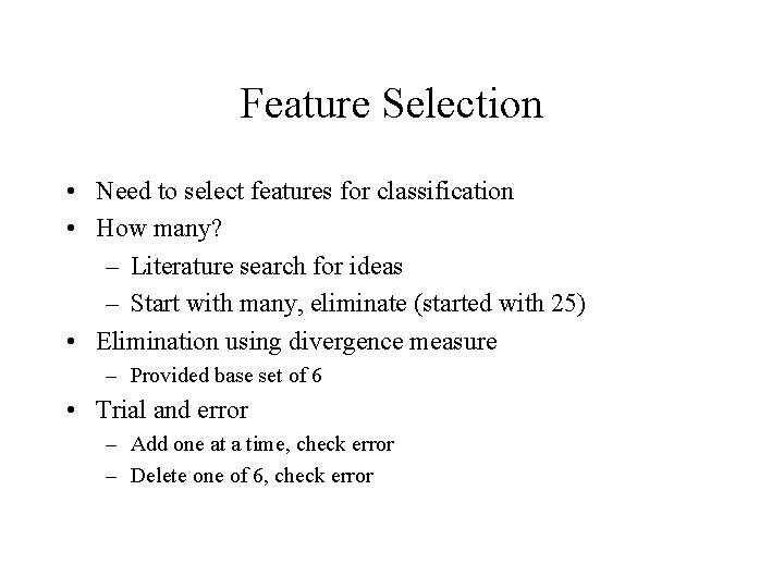 Feature Selection • Need to select features for classification • How many? – Literature