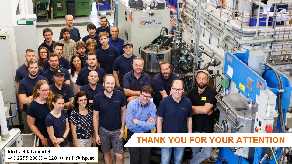 THANK YOU FOR YOUR ATTENTION Michael Kitzmantel, RHP-Technology Gmb. H +43 2255 20600 –