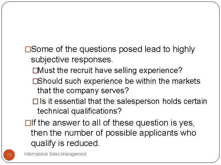 �Some of the questions posed lead to highly subjective responses. �Must the recruit have �Some of the questions posed lead to highly subjective responses. �Must the recruit have