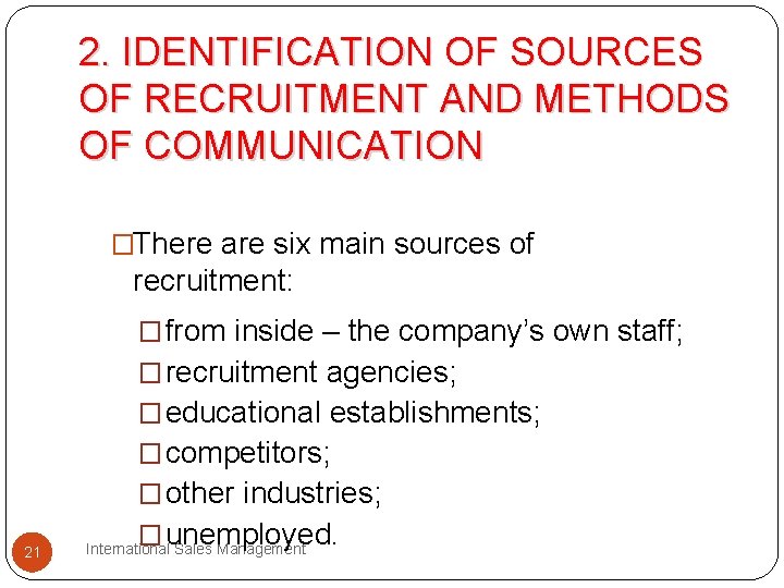 2. IDENTIFICATION OF SOURCES OF RECRUITMENT AND METHODS OF COMMUNICATION �There are six main 2. IDENTIFICATION OF SOURCES OF RECRUITMENT AND METHODS OF COMMUNICATION �There are six main