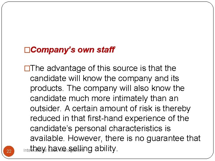 �Company’s own staff �The advantage of this source is that the 22 candidate will �Company’s own staff �The advantage of this source is that the 22 candidate will