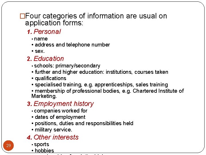 �Four categories of information are usual on application forms: 1. Personal • name • �Four categories of information are usual on application forms: 1. Personal • name •
