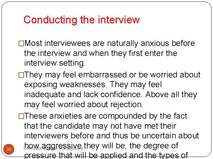 Conducting the interview �Most interviewees are naturally anxious before 38 the interview and when Conducting the interview �Most interviewees are naturally anxious before 38 the interview and when