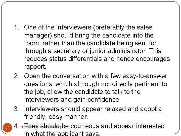 40 1. One of the interviewers (preferably the sales manager) should bring the candidate 40 1. One of the interviewers (preferably the sales manager) should bring the candidate