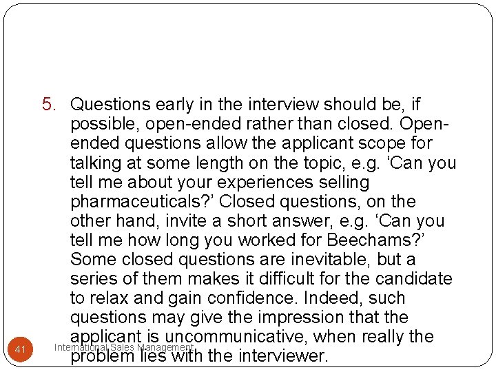 41 5. Questions early in the interview should be, if possible, open-ended rather than 41 5. Questions early in the interview should be, if possible, open-ended rather than