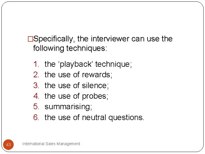 �Specifically, the interviewer can use the following techniques: 1. 2. 3. 4. 5. 6. �Specifically, the interviewer can use the following techniques: 1. 2. 3. 4. 5. 6.