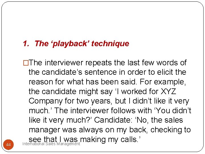 1. The ‘playback’ technique �The interviewer repeats the last few words of 44 the 1. The ‘playback’ technique �The interviewer repeats the last few words of 44 the