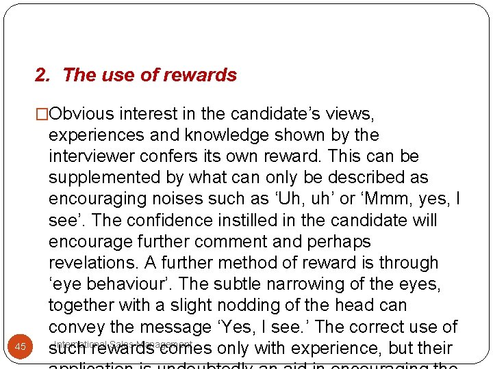 2. The use of rewards �Obvious interest in the candidate’s views, 45 experiences and 2. The use of rewards �Obvious interest in the candidate’s views, 45 experiences and