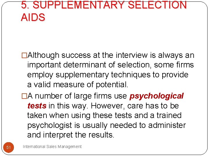 5. SUPPLEMENTARY SELECTION AIDS �Although success at the interview is always an important determinant 5. SUPPLEMENTARY SELECTION AIDS �Although success at the interview is always an important determinant