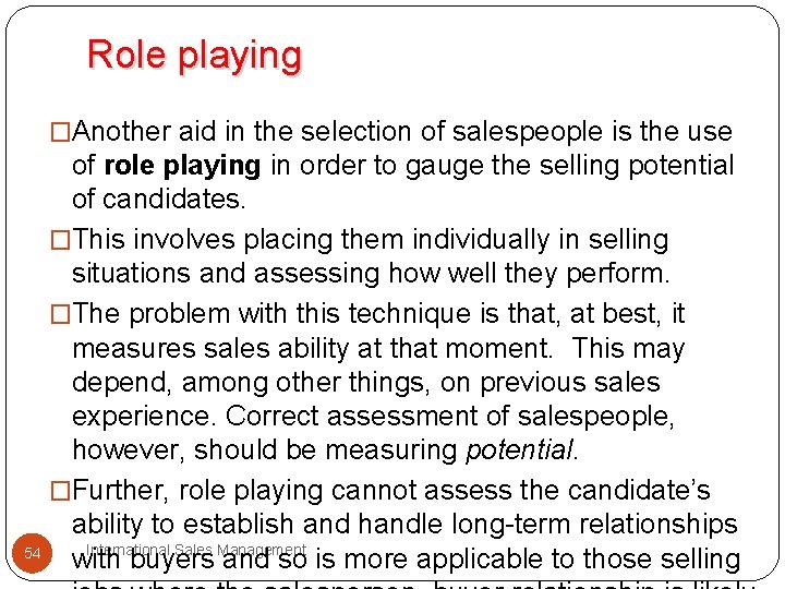 Role playing �Another aid in the selection of salespeople is the use of role Role playing �Another aid in the selection of salespeople is the use of role