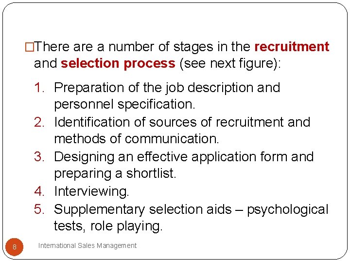 �There a number of stages in the recruitment and selection process (see next figure): �There a number of stages in the recruitment and selection process (see next figure):