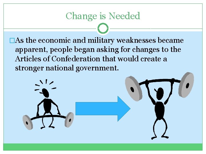 Change is Needed �As the economic and military weaknesses became apparent, people began asking