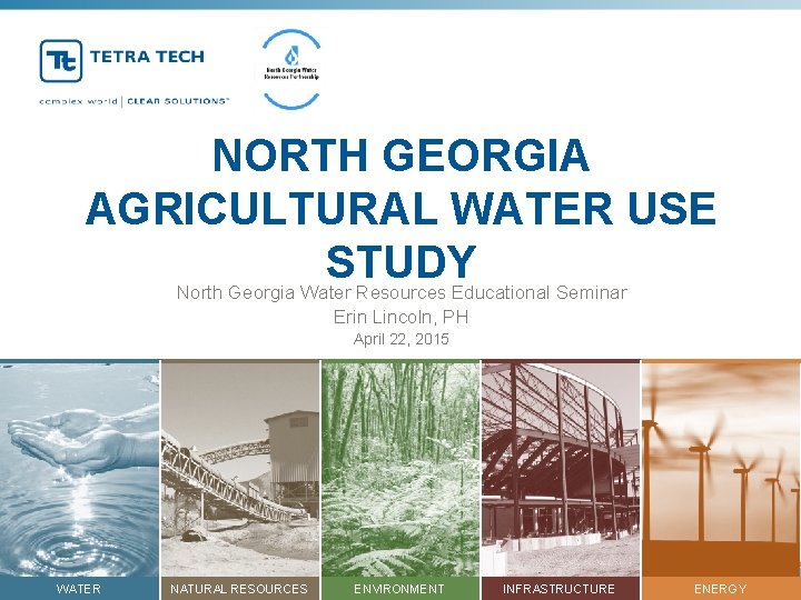 NORTH GEORGIA AGRICULTURAL WATER USE STUDY North Georgia Water Resources Educational Seminar Erin Lincoln,