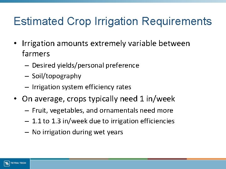 Estimated Crop Irrigation Requirements • Irrigation amounts extremely variable between farmers – Desired yields/personal