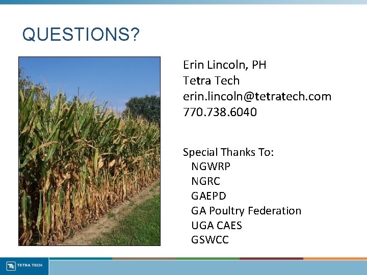 QUESTIONS? Erin Lincoln, PH Tetra Tech erin. lincoln@tetratech. com 770. 738. 6040 Special Thanks
