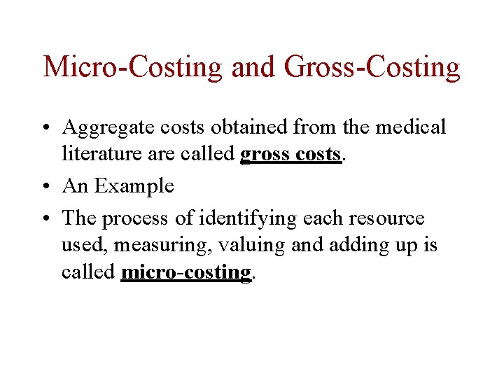 Micro-Costing and Gross-Costing • Aggregate costs obtained from the medical literature are called gross Micro-Costing and Gross-Costing • Aggregate costs obtained from the medical literature are called gross