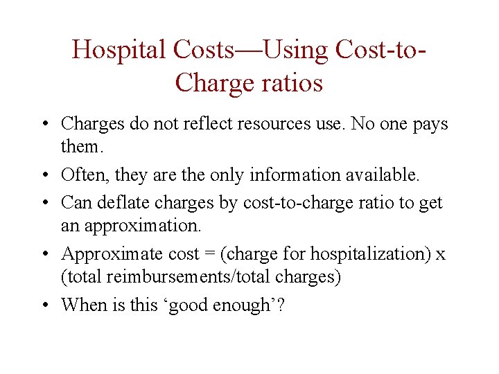 Hospital Costs—Using Cost-to. Charge ratios • Charges do not reflect resources use. No one Hospital Costs—Using Cost-to. Charge ratios • Charges do not reflect resources use. No one