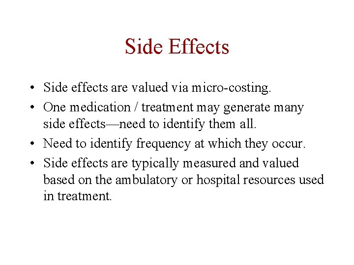 Side Effects • Side effects are valued via micro-costing. • One medication / treatment Side Effects • Side effects are valued via micro-costing. • One medication / treatment