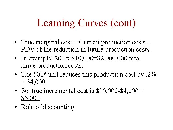 Learning Curves (cont) • True marginal cost = Current production costs – PDV of Learning Curves (cont) • True marginal cost = Current production costs – PDV of